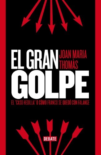 El gran golpe. El caso Hedilla o cómo Franco se quedó con Falange